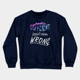 Different Doesnt Mean Wrong Crewneck Sweatshirt